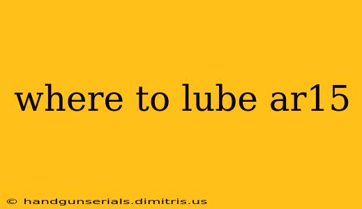 where to lube ar15