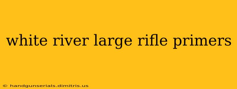 white river large rifle primers