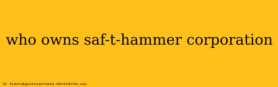 who owns saf-t-hammer corporation