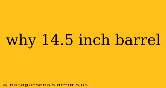 why 14.5 inch barrel