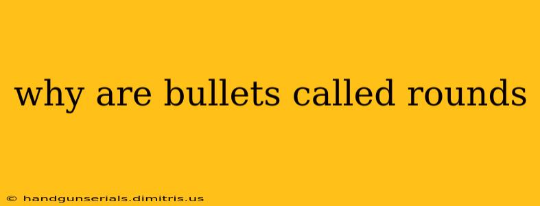 why are bullets called rounds