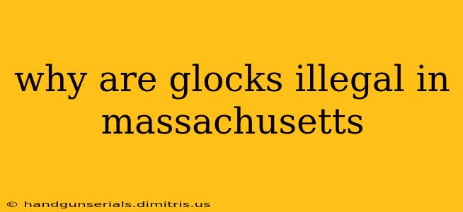 why are glocks illegal in massachusetts