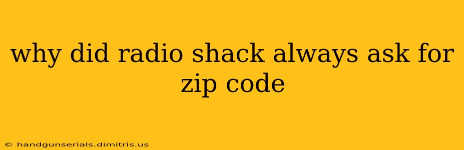 why did radio shack always ask for zip code