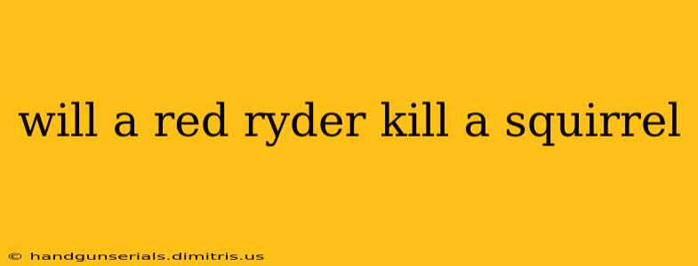 will a red ryder kill a squirrel