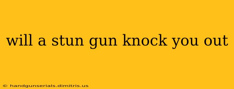 will a stun gun knock you out