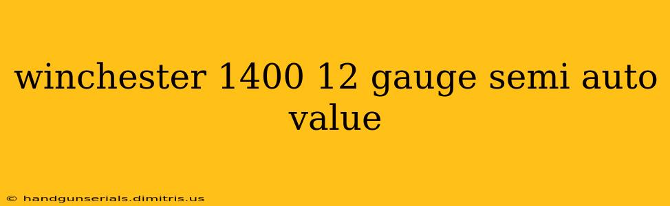 winchester 1400 12 gauge semi auto value