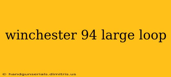 winchester 94 large loop