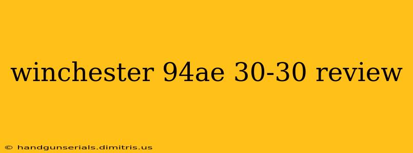 winchester 94ae 30-30 review