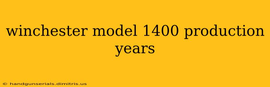 winchester model 1400 production years