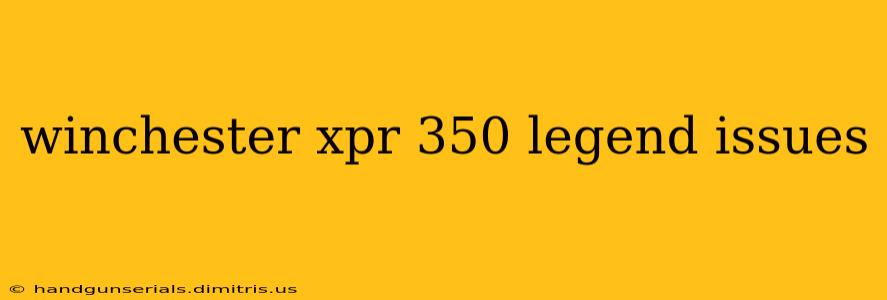 winchester xpr 350 legend issues