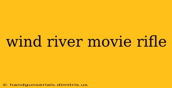 wind river movie rifle