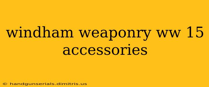 windham weaponry ww 15 accessories