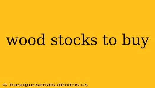 wood stocks to buy