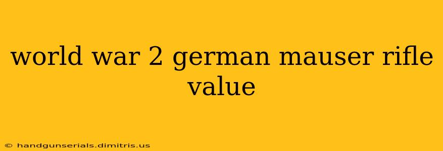 world war 2 german mauser rifle value