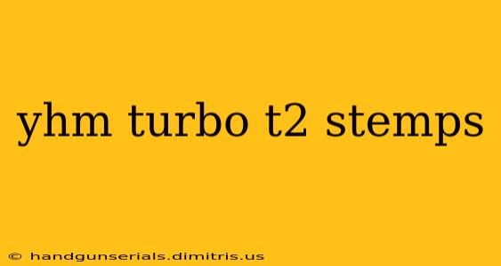 yhm turbo t2 stemps