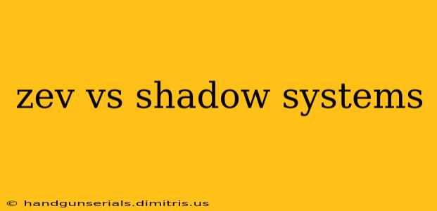 zev vs shadow systems